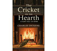 The Cricket on the Hearth: A Fairy Tale of Home (WITH ILLUSTRATIONS)