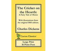 The Cricket on the Hearth (Cactus Classics Large Print): A Fairy Tale of Home; 16 Point Font; Large Text; Large Type; Illustrated