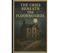 The Cries Beneath the Floorboards: The Story of Amelia Dyer
