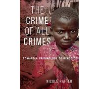 The Crime of All Crimes: Toward a Criminology of Genocide