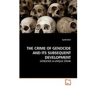 THE CRIME OF GENOCIDE AND ITS SUBSEQUENT DEVELOPMENT: GENOCIDE A UNIQUE CRIME