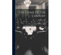 The Crime Of The Century: Being The Life Story Of Richard Pigott