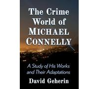 The Crime World of Michael Connelly: A Study of His Works and Their Adaptations