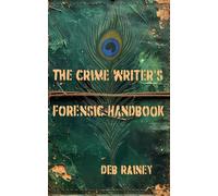 The Crime Writer’s Forensic handbook: The Basics You Need to Sound Like You Know What You’re Talking About (First Fire)