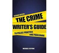 The Crime Writer's Guide to Police Practice and Procedure: Second Edition