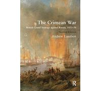 The Crimean War : British Grand Strategy against Russia, 1853-56
