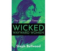 The Crimes and Times of Wicked Wayward Women