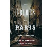 The Crimes of Paris: A True Story of Murder, Theft, and Detection