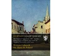 The Criminal Appeal Act, 1907: And the Rules, Forms and Rates and Scales of Payment Thereunder with Notes