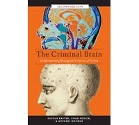 The Criminal Brain, Second Edition : Understanding Biological Theories of Crime