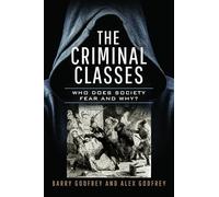 The Criminal Classes: Who Does Society Fear and Why?