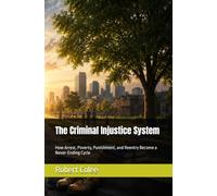 The Criminal Injustice System: How Arrest, Poverty, Punishment, and Reentry Become a Never-Ending Cycle