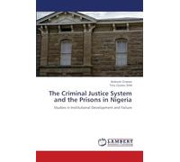 The Criminal Justice System and the Prisons in Nigeria: Studies in Institutional Development and Failure