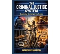 The Criminal Justice System: Examining Contemporary Issues