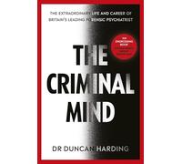 The Criminal Mind: Gripping encounters with serial killers and true crime from Britain's leading forensic psychiatrist