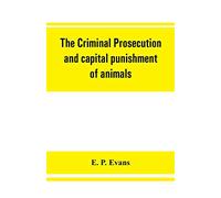 The criminal prosecution and capital punishment of animals