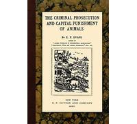 The Criminal Prosecution and Capital Punishment of Animals