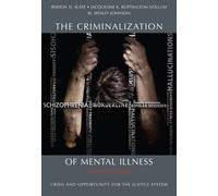 The Criminalization of Mental Illness: Crisis and Opportunity for the Justice System