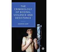 The Criminology of Boxing, Violence and Desistance