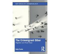 The Crimmigrant Other: Migration and Penal Power (Key Ideas in Criminology)