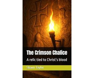 The Crimson Chalice: A relic tied to Christ’s blood