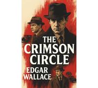 The Crimson Circle: A Classic British Crime Thriller of Murder, Blackmail, and Scotland Yard
