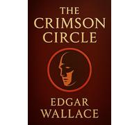 The Crimson Circle: A gripping British crime mystery about a secret blackmail society hunted by an inspector and a brilliant private detective