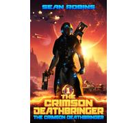 The Crimson Deathbringer: An Epic Space Opera/Alien Invasion Adventure (The Crimson Deathbringer Series)