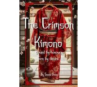 The Crimson Kimono: Bound by Honour Torn by Desire
