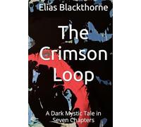 The Crimson Loop: A Dark Mystic Tale in Seven ChapterS