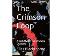 The Crimson Loop: A Dark Mystic Tale in Seven ChapterS