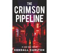The Crimson Pipeline: An Action-Packed International Crime Thriller (Adam Darby CIA Spy Series)