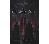 The Crimson Seat: A Dark Royal Romantasy of Forbidden Love, Rival Bloodlines, Ancient Memory Magic, Political Rebellion, a Dangerous Prince, and a ... for Its True History (The Hollow Crown War)