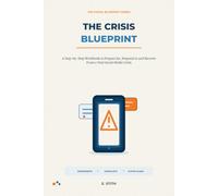 The Crisis Blueprint: A Step-by-Step Workbook to Prepare for, Respond to and Recover From a Viral Social Media Crisis (The Visual Blueprint Series)