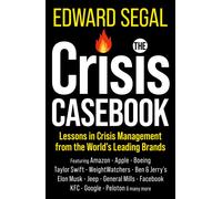 The Crisis Casebook : Lessons in Crisis Management from the World’s Leading Brands