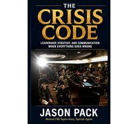 The Crisis Code: What Leaders Say and Do When Everything Goes Wrong