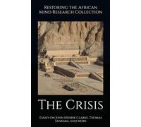 The Crisis: Essays on John Henrik Clarke, Thomas Sankara, and More (The John Henrik Clarke collection)