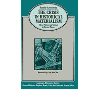 The Crisis in Historical Materialism: Class, Politics and Culture in Marxist Theory (Language, Discourse, Society)