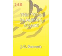The Crisis in Human Affairs: Volume 1 (Collected Works of J.G. Bennett)