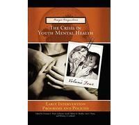 The Crisis in Youth Mental Health: Volume 4 Early Intervention Programs and Policies (Praeger Perspectives)