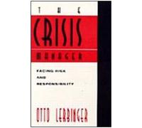 The Crisis Manager: Facing Disasters, Conflicts, and Failures (Routledge Communication Series)