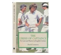 The Crisis of Captaincy: Servant and Master in English Cricket