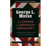 The Crisis of German Ideology: Intellectual Origins of the Third Reich (George L. Mosse Series in the History of European Culture, Sexuality, and Ideas 2nd Revised edition)