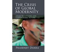 The Crisis of Global Modernity: Asian Traditions and a Sustainable Future (Asian Connections)