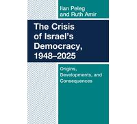 The Crisis of Israel's Democracy, 1948-2025 : Origins, Developments, and Consequences