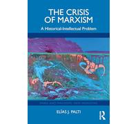 The Crisis of Marxism: A Historical-Intellectual Problem (Marx and Marxisms)