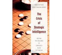 The Crisis of Strategic Intelligence: Meeting the Challenge of Complexity in the 21st Century