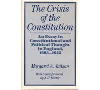The Crisis of the Constitution: An Essay in Constitutional and Political Thought in England, 1603-45