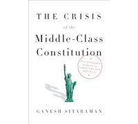 The Crisis of the Middle-Class Constitution: Why Economic Inequality Threatens Our Republic