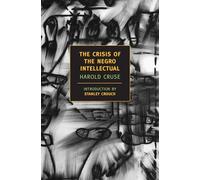 The Crisis Of The Negro Intellectual (New York Review Books Classics)